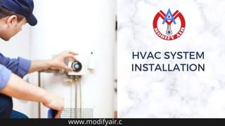 HVAC SYSTEM
INSTALLATION
www.modifyair.c
 
