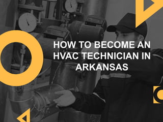 HOW TO BECOME AN
HVAC TECHNICIAN IN
ARKANSAS
 