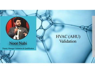 HVAC (AHU)
Validation
Noor Nabi
Deputy ManagerValidation & Qualification
 