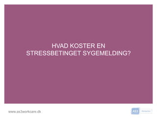 HEADERHEADER
www.as3workcare.dk
HVAD KOSTER EN
STRESSBETINGET SYGEMELDING?
 