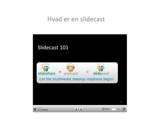 Hvad er en slidecast



Hvad er en slidecasst
 