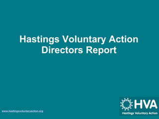  
 
 
Hastings Voluntary Action
Directors Report
www.hastingsvoluntaryaction.org
 