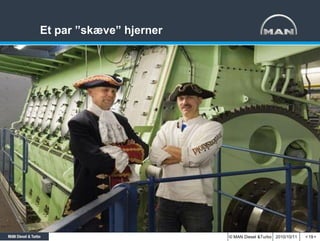 Et par ”skæve” hjerner




                         © MAN Diesel &Turbo 2010/10/11   < 19 >
 