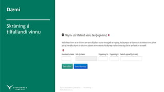 Fyrirmyndarþjónusta – Virðing –
Áreiðanleiki
Dæmi
Skráning á
tilfallandi vinnu
 