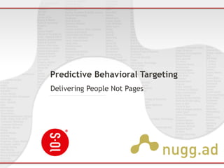Predictive Behavioral Targeting
Delivering People Not Pages
 