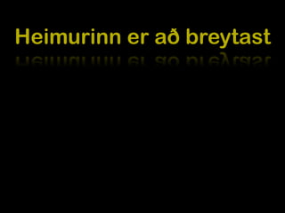 Heimurinn er að breytast
 