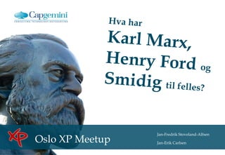 Oslo XP Meetup

Jan-Fredrik Stoveland-Alfsen
Jan-Erik Carlsen

 