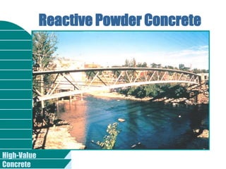 High-Value
Concrete
Reactive Powder Concrete
 