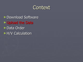 Context Download Software Upload the Data Data Order H/V Calculation 
