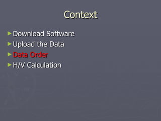 Context Download Software Upload the Data Data Order H/V Calculation 