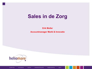 Sales in de Zorg

            Erik Muller
 Accountmanager Markt & Innovatie
 