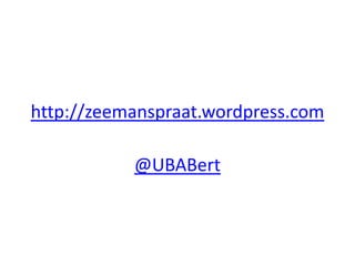 http://zeemanspraat.wordpress.com

           @UBABert
 