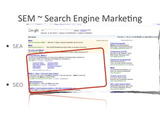 SEM	
  ~	
  Search	
  Engine	
  Marke/ng

•   SEA




•   SEO
 