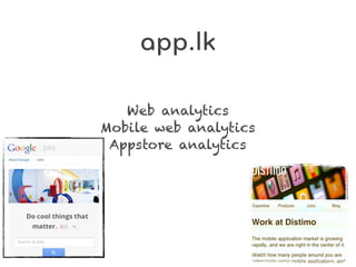 app.lk

   Web analytics
Mobile web analytics
 Appstore analytics
 