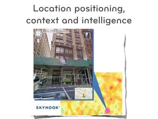 Location positioning,
context and intelligence
 