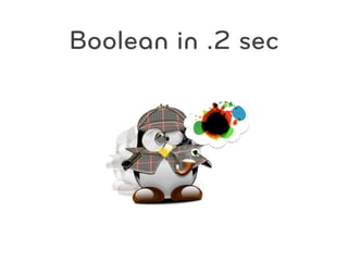 Boolean in .2 sec
 