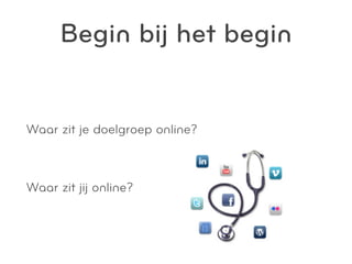 Begin bij het begin


Waar zit je doelgroep online?



Waar zit jij online?
 