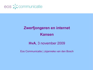 Zwerfjongeren en internet Kansen HvA , 3 november 2009 Eos Communicatie | Jojanneke van den Bosch 