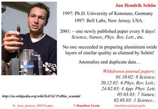 Jan Hendrik Schön
1997: Ph.D. University of Konstanz, Germany
2001: ~ one newly published paper every 8 days!
Science, Nat...