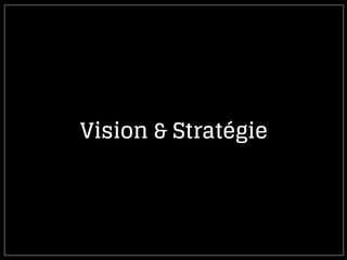 Vision & Stratégie
 