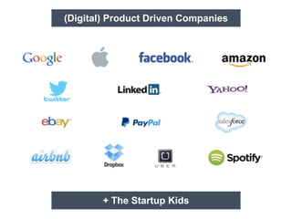 (Digital) Product Driven Companies
+ The Startup Kids
 