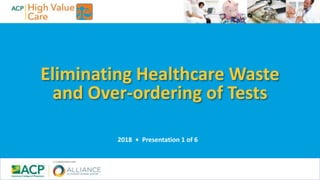 Eliminating Healthcare Waste
and Over-ordering of Tests
2018 • Presentation 1 of 6
 