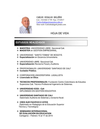 HOJA DE VIDA
 MAESTRIA: UNIVERSIDAD LIBRE. Seccional Cali.
 MAGISTER en GESTION EMPRESARIAL.
 UNIVERSIDAD “SANTO TOMAS”...