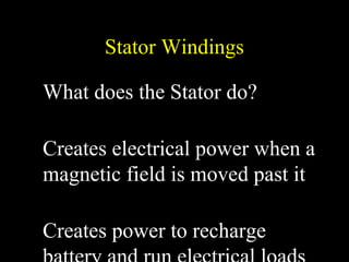Stator Windings
What does the Stator do?
Creates electrical power when a
magnetic field is moved past it
Creates power to recharge
 