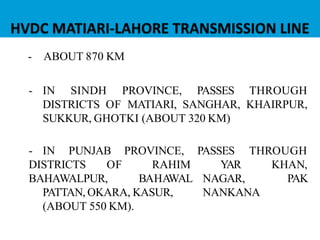 - ABOUT 870 KM
- IN SINDH PROVINCE, PASSES THROUGH
DISTRICTS OF MATIARI, SANGHAR, KHAIRPUR,
SUKKUR, GHOTKI (ABOUT 320 KM)
- IN PUNJAB PASSES
YAR
NAGAR,
THROUGH
KHAN,
PAK
DISTRICTS OF
BAHAWALPUR,
PROVINCE,
RAHIM
BAHAWAL
PATTAN, OKARA, KASUR,
(ABOUT 550 KM).
NANKANA
 