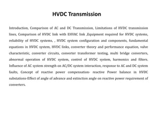 HVDC Transmission
Introduction, Comparison of AC and DC Transmission, Limitations of HVDC transmission
lines, Comparison o...