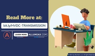 Read More at:
bit.ly/HVDC-TRANSMISSION
© 2021 by AllumiaX, LLC. All rights Reserved.
 