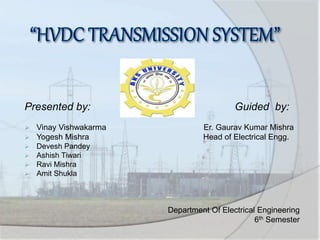 Presented by: Guided by:
 Vinay Vishwakarma Er. Gaurav Kumar Mishra
 Yogesh Mishra Head of Electrical Engg.
 Devesh Pandey
 Ashish Tiwari
 Ravi Mishra
 Amit Shukla
Department Of Electrical Engineering
6th Semester
 