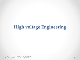 High voltage Engineering
Dated : 25-10-2017
 