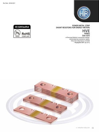 • 4-Terminal (Kelvin) connection design.
•Extremely low resistance values.
•Very low inductance (<0.5nH)
• Negligible EMF ...