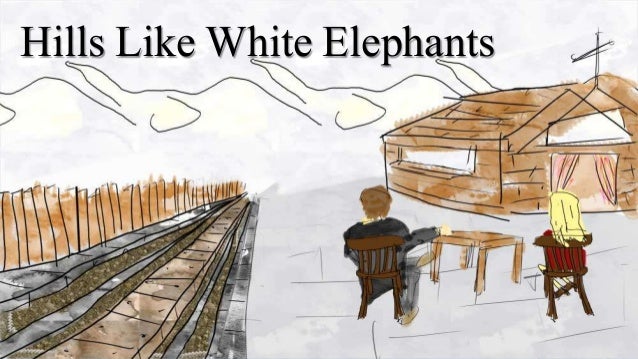 the girl protagonist in the hills like white elephants a novel by ernest hemingway The tragic and comic of “hills like white elephants” the analysis of ernest hemingway’s “hills like white uses everything he can to force the girl,. the girl protagonist in the hills like white elephants a novel by ernest hemingway The tragic and comic of “hills like white elephants” the analysis of ernest hemingway’s “hills like white uses everything he can to force the girl,.