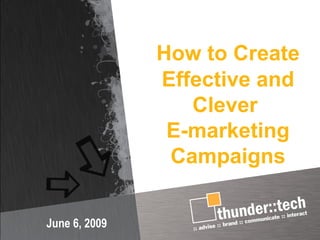 How to Create   Effective and Clever  E-marketing Campaigns June 6, 2009 