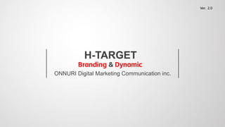 ONNURI Digital Marketing Communication inc.
Branding & Dynamic
Ver. 2.0
 