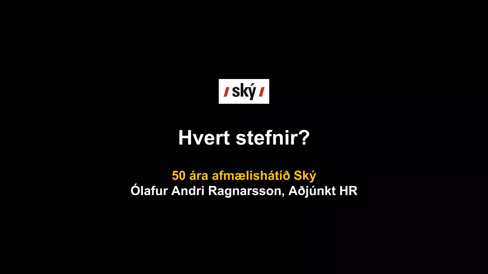 Hvert stefnir?
50 ára afmælishátíð Ský
Ólafur Andri Ragnarsson, Aðjúnkt HR
 