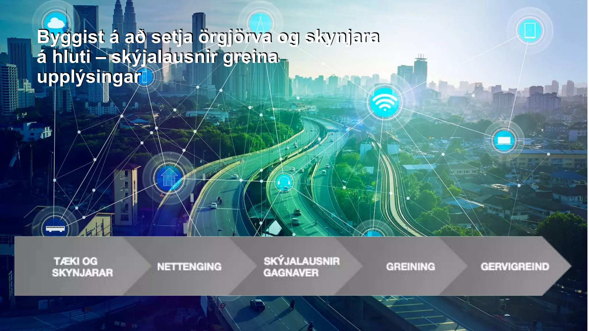 Byggist á að setja örgjörva og skynjara
á hluti – skýjalausnir greina
upplýsingar
 