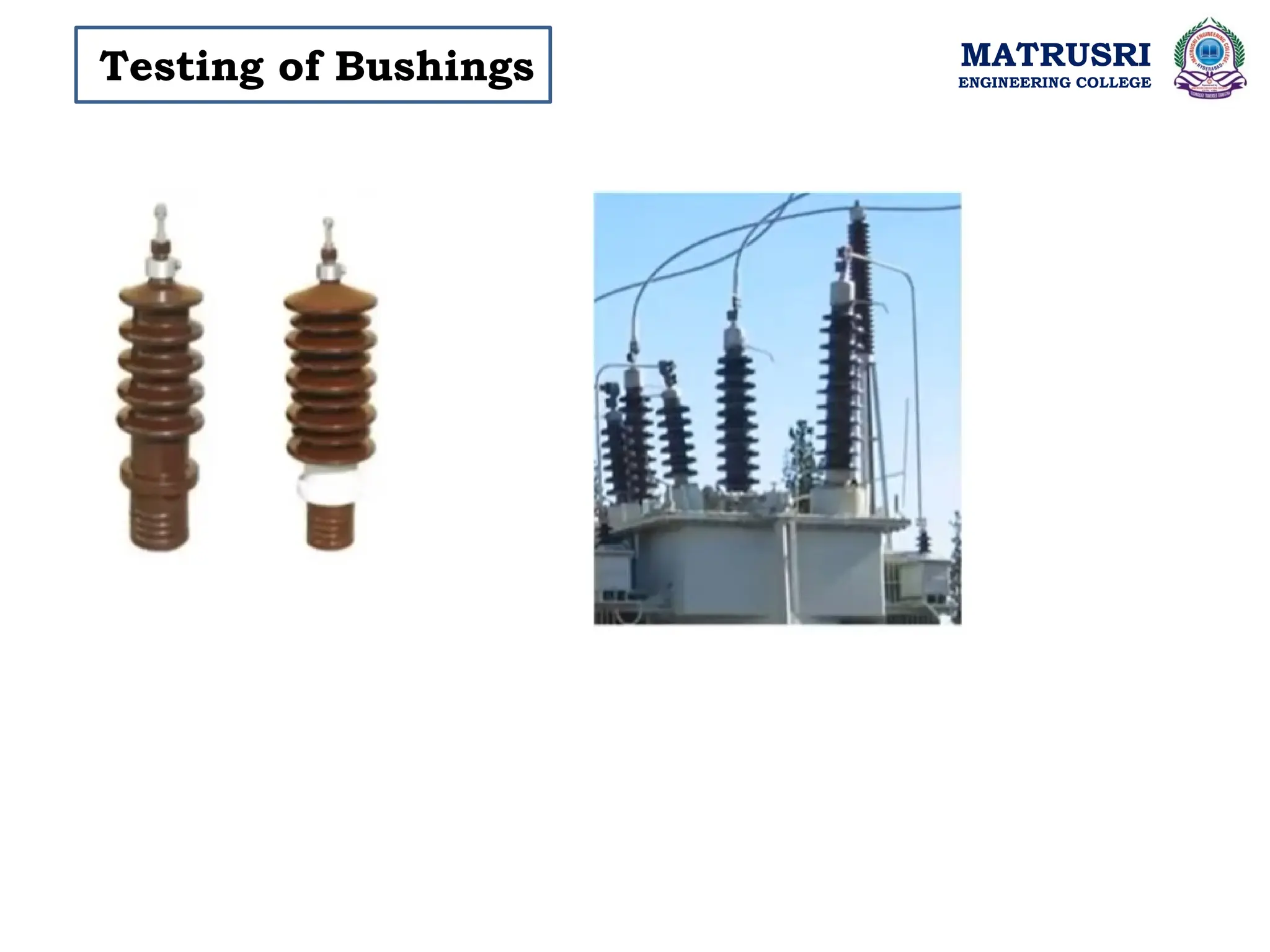 MATRUSRI
ENGINEERING COLLEGE
Testing of Bushings
 