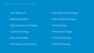 W H A T D O E S A U X D E S I G N E R D O ?
• User Researcher
• Market Researcher
• User Experience Strategist
• Content Strategist
• Business Analyst
• Information Architect
• User Experience Designer
• User Interface Designer
• Visual Designer
• Interaction Designer
• Front-end Designer
• Usability Specialist
38
 