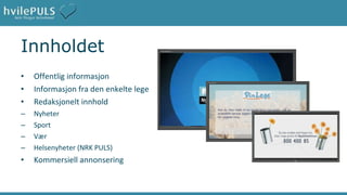 Innholdet Offentlig informasjon Informasjon fra den enkelte lege Redaksjonelt innhold Nyheter Sport Vær Helsenyheter (NRK PULS) Kommersiell annonsering 