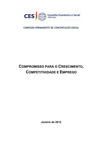 COMISSÃO PERMANENTE DE CONCERTAÇÃO SOCIAL
COMPROMISSO PARA O CRESCIMENTO,
COMPETITIVIDADE E EMPREGO
Janeiro de 2012
 