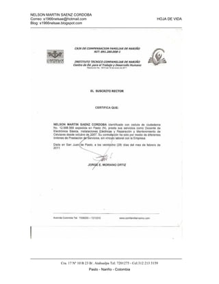 NELSON MARTIN SAENZ CORDOBA
Correo: s1966nelsae@hotmail.com HOJA DE VIDA
Blog: s1966nelsae.blogspot.com
Cra. 17 Nº 10 B 23 B/. Atahualpa Tel: 7201275 - Cel:312 213 5159
Pasto - Nariño - Colombia
 