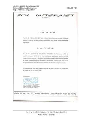 NELSON MARTIN SAENZ CORDOBA
Correo: s1966nelsae@hotmail.com HOJA DE VIDA
Blog: s1966nelsae.blogspot.com
Cra. 17 Nº 10 B 23 B/. Atahualpa Tel: 7201275 - Cel:312 213 5159
Pasto - Nariño - Colombia
 