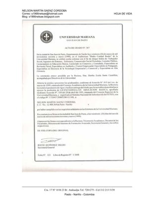 NELSON MARTIN SAENZ CORDOBA
Correo: s1966nelsae@hotmail.com HOJA DE VIDA
Blog: s1966nelsae.blogspot.com
Cra. 17 Nº 10 B 23 B/. Atahualpa Tel: 7201275 - Cel:312 213 5159
Pasto - Nariño - Colombia
 