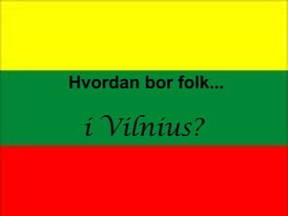 Hvordan bor folk... i Vilnius? 