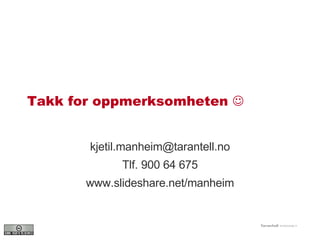 Takk for oppmerksomheten   [email_address] Tlf. 900 64 675 www.slideshare.net/manheim 