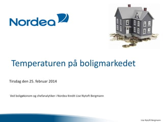 Temperaturen på boligmarkedet
Tirsdag den 25. februar 2014

Ved boligøkonom og chefanalytiker i Nordea Kredit Lise Nytoft Bergmann

Lise Nytoft Bergmann

 