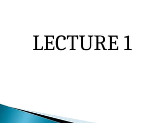 LECTURE 1
 